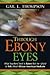 Through Ebony Eyes: What Te...
