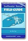 Swiftwater Rescue Field Guide Swiftwater Rescue Field Guide