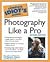 The Complete Idiot's Guide to Photography Like a Pro