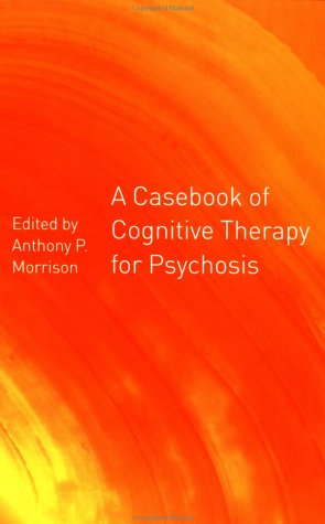 A Casebook of Cognitive Therapy for Psychosis (Paperback)
