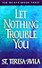Let Nothing Trouble You: 60...