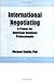 International Negotiating: A Primer for American Business Professionals