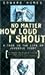 No Matter How Loud I Shout  by Edward Humes