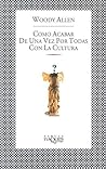 Cómo acabar de una vez por todas con la cultura by Woody Allen