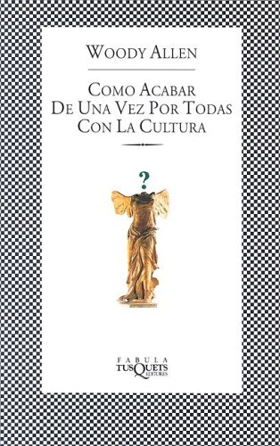 Portada de Cómo acabar de una vez por todas con la cultura, de Woody Allen
