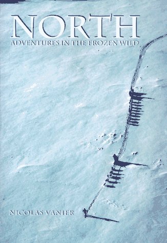 North: Adventures in the Frozen Wild (Hardcover)