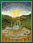 Incredibly Delicious: The Vegan Paradigm Cookbook (Paperback)