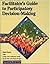 Facilitator's Guide to Participatory Decision-Making by Sam Kaner