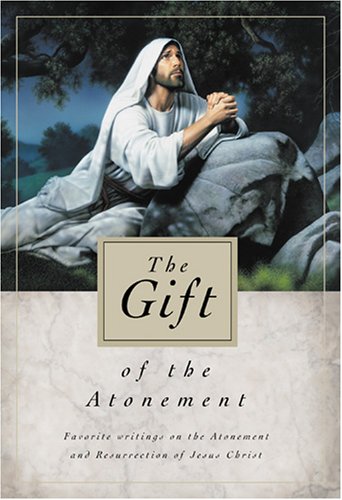 The Gift of the Atonement: Favorite Writings on the Atonement of Jesus Christ (Hardcover)