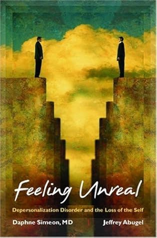 Feeling Unreal: Depersonalization Disorder and the Loss of the Self