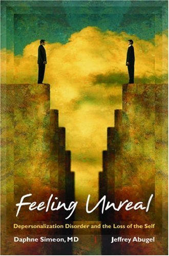 Feeling Unreal: Depersonalization Disorder and the Loss of the Self (Hardcover)