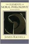 The Elements of Moral Philosophy by James Rachels