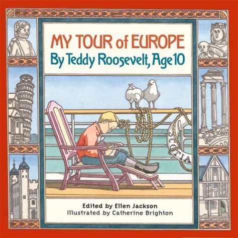 My Tour of Europe: By Teddy Roosevelt, Age 10 (Hardcover)