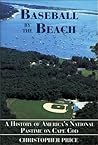 Baseball by the Beach: A History of America's National Passtime on Cape Cod Baseball by the Beach: A History of America's National Passtime on Cape Cod