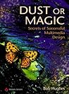Dust or Magic: Secrets of Successful Multimedia Design Dust or Magic: Secrets of Successful Multimedia Design