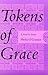 Tokens of Grace: A Novel in...