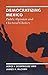 Democratizing Mexico by Jorge I. Domínguez