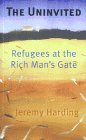 The Uninvited: Refugees at the Rich Man's Gate