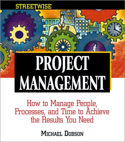Streetwise Project Management: How to Manage People, Processes, and Time to Achieve the Results You Need (Paperback)