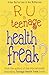 R U A Teenage Health Freak?