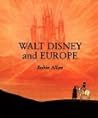 Walt Disney and Europe by Robin Allan