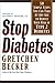 Stop Diabetes by Gretchen Becker