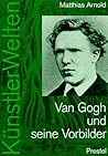 Van Gogh und seine Vorbilder: Eine künstlerische Selbstfindung (KünstlerWelten) (German Edition)