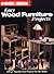 Easy Wood Furniture Projects: 32 Step-by-Step Projects for the Home