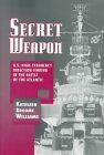 Secret Weapon: U.S. High-Frequency Direction Finding in the Battle of the Atlantic (Hardcover)