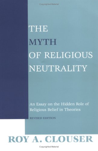 The Myth of Religious Neutrality: An Essay on the Hidden Role of Religious Belief in Theories, Revised Edition (Paperback)