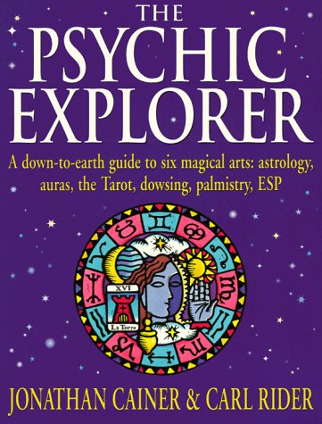 Psychic Explorer: A Down-To-Earth Guide to Six Magical Arts : Astrology, Auras, the Tarot, Dowsing, Palmistry, Esp (Paperback)