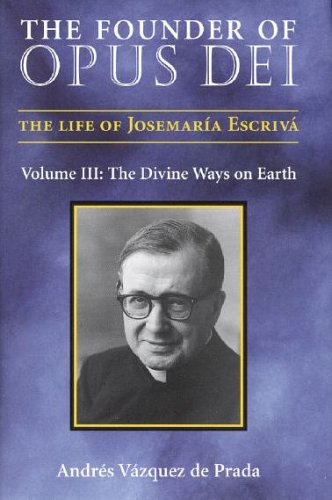 The Founder of Opus Dei, Volume III - The Divine Ways on Earth (Hardcover)
