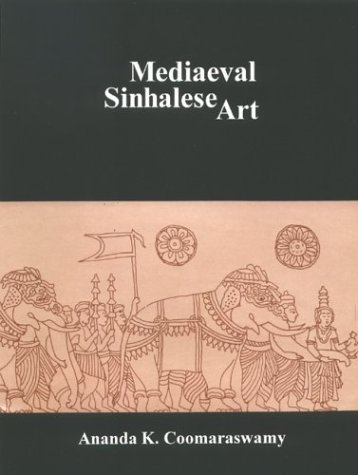 Mediaeval Sinhalese Art: Being a Monograph on Mediaeval Sinhalese Arts & Crafts, Mainly as Surviving in the Eighteenth Century, with an Account of the Structure of Society (Hardcover)