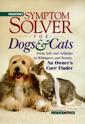 Prevention's Symptom Solver for Dogs and Cats: From Arfs and Arthritis to Whimpers and Worms (Hardcover)