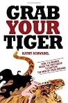 "Grab Your Tiger by Kathy Schwadel