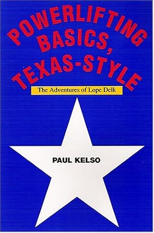 Powerlifting Basics, Texas-Style: The Adventures of Lope Delk