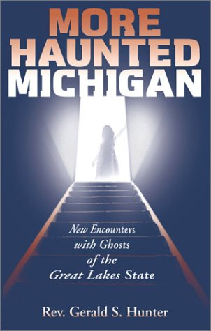 More Haunted Michigan: New Encounters With Ghosts of the Great Lakes State