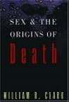 Sex and the Origins of Death Sex and the Origins of Death