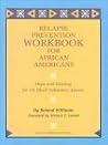 Relapse Prevention Workbook for African Americans: Hope and Healing for the Black Substance Abuser