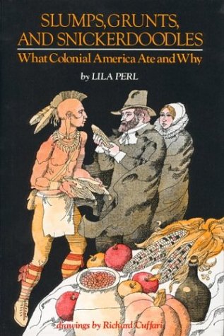 Slumps, Grunts, and Snickerdoodles: What Colonial America Ate and Why (Hardcover)