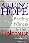 Abiding Hope: Bearing Witness to the Holocaust Abiding Hope: Bearing Witness to the Holocaust