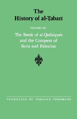 The History of al-Ṭabarī Vol. 12: The Battle of al-Qādisiyyah and the Conquest of Syria and Palestine A.D. 635-637/A.H. 14-15 (Near Eastern Studies (Dis))