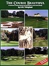 The Course Beautiful: A Collection of Original Articles and Photographs on Golf Course Design