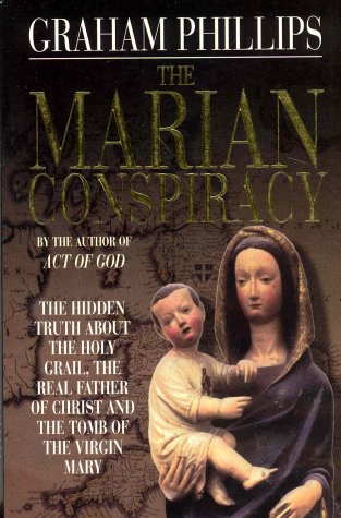 The Marian Conspiracy : The Hidden Truth About the Holy Grail, the Real Father of Christ and the Tomb of the Virgin Mary (Paperback)
