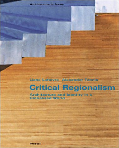 Critical Regionalism: Architecture and Identity in a Globalized World (Architecture in Focus)