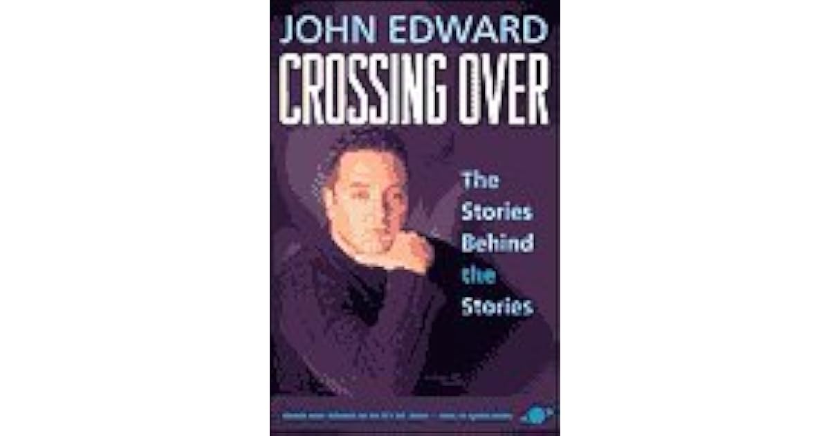 Crossing Over The Stories Behind The Stories By John Edward