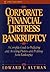Corporate Financial Distress and Bankruptcy: A Complete Guide to Predicting & Avoiding Distress and Profiting from Bankruptcy (Wiley Finance)