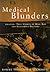 Medical Blunders: Amazing True Stories of Mad, Bad, and Dangerous Doctors
