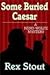 Some Buried Caesar by Rex Stout Some Buried Caesar by Rex Stout
