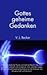 Gottes Geheime Gedanken: Was uns westliche Physik und östliche Mystik über Gott und Geist, Urknall und Universum, Sinn und Sein sagen können